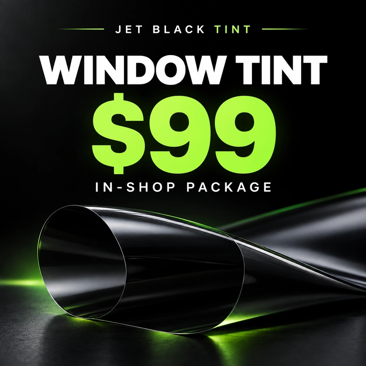 Jet Black Tint $99 in-shop window tint package